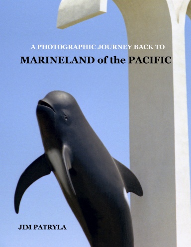 A PHOTOGRAPHIC JOURNEY BACK TO MARINELAND OF THE PACIFIC