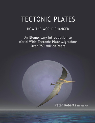 Tectonic Plates - How the World Changed - an Elementary Introduction to World - Wide Tectonic Plate Migrations Over 750 Million Years