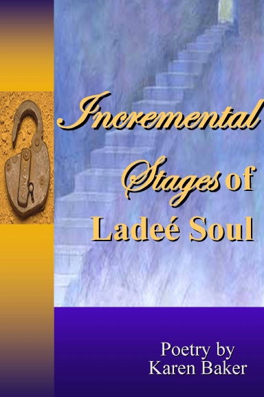 Incremental Stages of Ladeé Soul: Poetry by Karen Baker