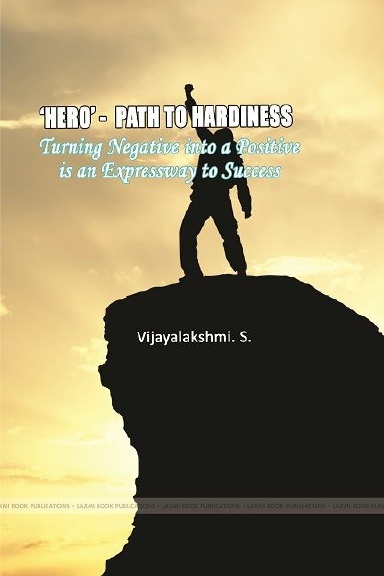‘HERO’- PATH TO HARDINESS Turning negative into a positive is an expressway to success