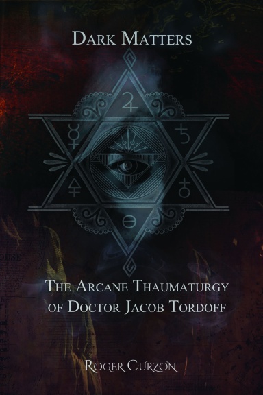 Dark Matters. The Arcane Thaumaturgy of Dr. Jacob Tordoff