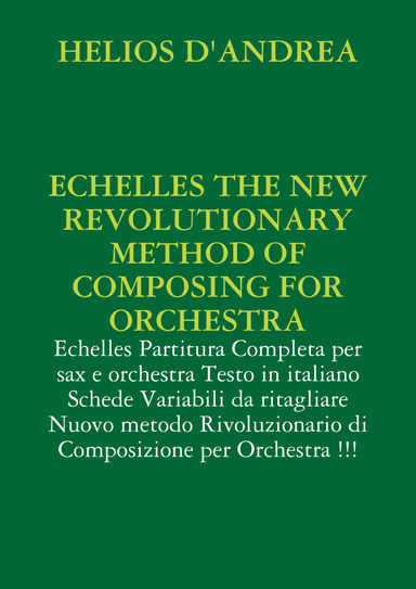 ECHELLES THE NEW REVOLUTIONARY METHOD OF  COMPOSING FOR ORCHESTRA