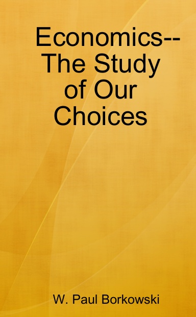 Economics--The Study of Our Choices