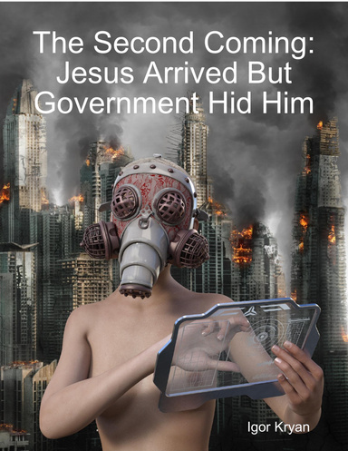 The Second Coming: Jesus Arrived But Government Hid Him