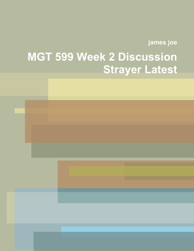 MGT 599 Week 2 Discussion Strayer Latest