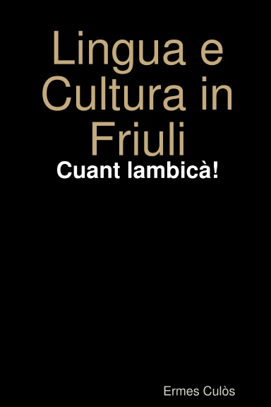 Lingua e Cultura in Friuli: Cuant lambicà!