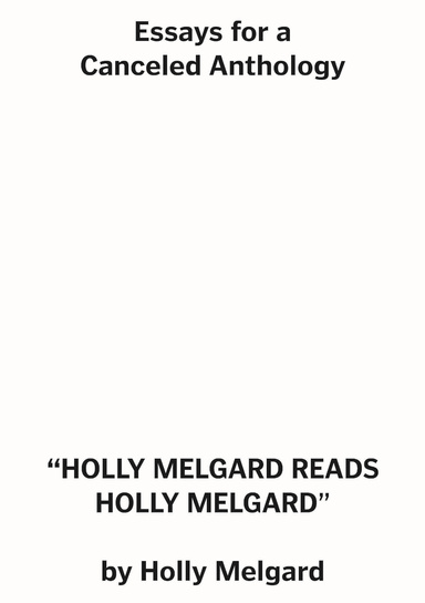 Essays for a Canceled Anthology: HOLLY MELGARD READS HOLLY MELGARD