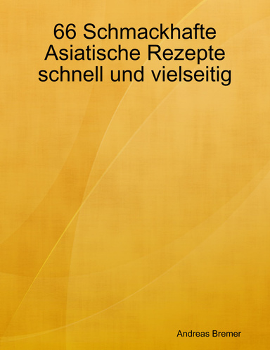 66 Schmackhafte Asiatische Rezepte schnell und vielseitig