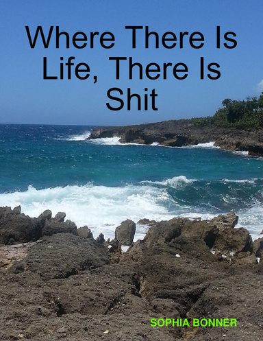 Where There Is Life, There Is Shit