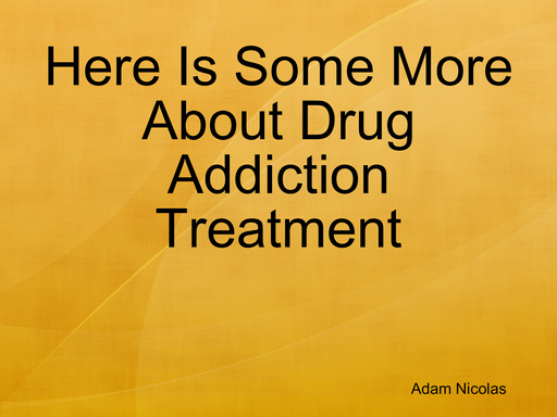 Here Is Some More About Drug Addiction Treatment