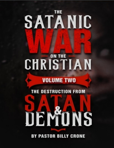 The Satanic War On the Christian Volume Two the Destruction from Satan & Demon