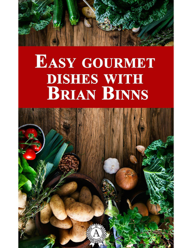 EASY GOURMET DISHES WITH BRIAN BINNS