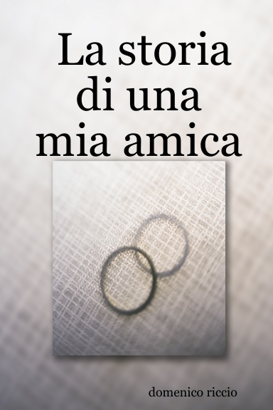 La storia di una mia amica