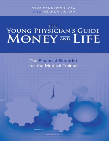 The Young Physician's Guide to Money and Life: The Financial Blueprint for the Medical Trainee
