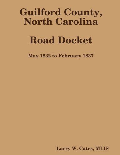 Guilford County North Carolina Road Docket May 1832 to February 1837
