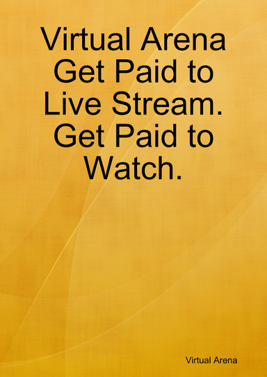 Virtual Arena Get Paid to Live Stream. Get Paid to Watch.