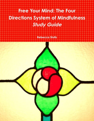 Free Your Mind: The Four Directions System of Mindfulness ~ Study Guide