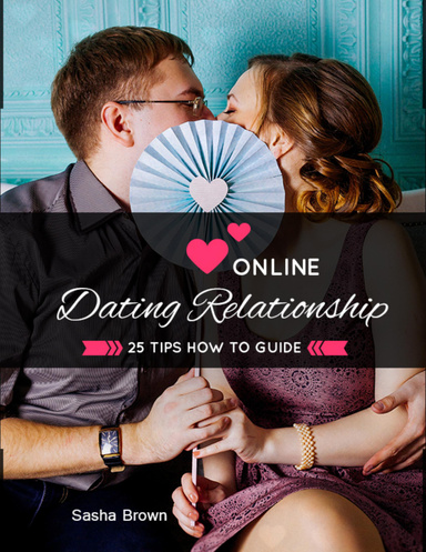 Online Dating Relationships: 25 Tips How to Guide