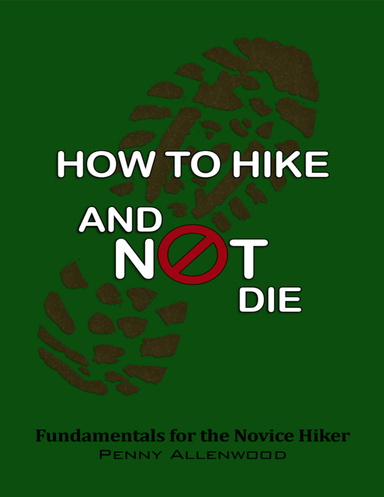 How to Hike and Not Die: Fundamentals for the Novice Hiker