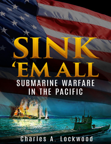 Sink ’Em All: Submarine Warfare in the Pacific