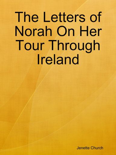 The Letters of Norah On Her Tour Through Ireland