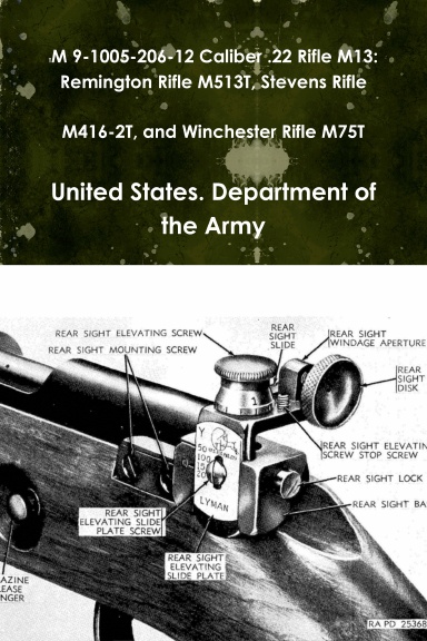TM 9-1005-206-12 Caliber .22 Rifle M13: Remington Rifle M513T, Stevens Rifle M416-2T, and Winchester Rifle M75T