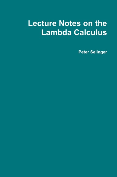Lecture Notes on the Lambda Calculus