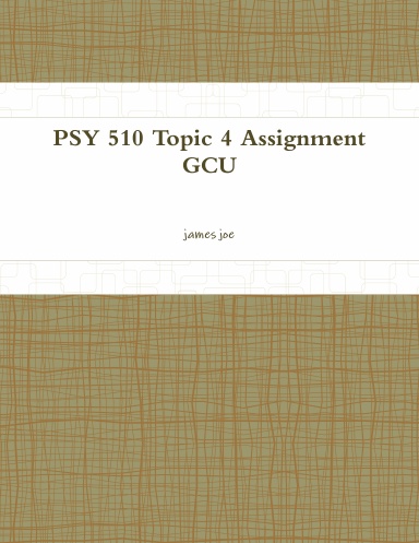 PSY 510 Topic 4 Assignment GCU