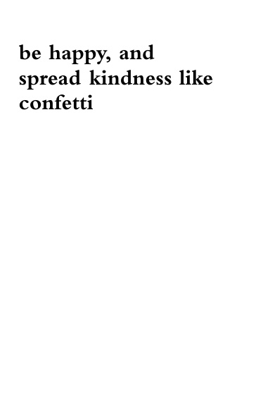Be Happy And Spread Kindness Like Confetti