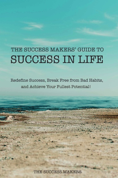 The Success Makers’ Guide To Success In Life