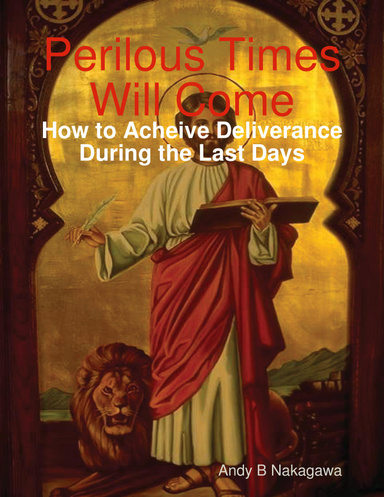 Perilous Times Will Come: How to Acheive Deliverance During the Last Days