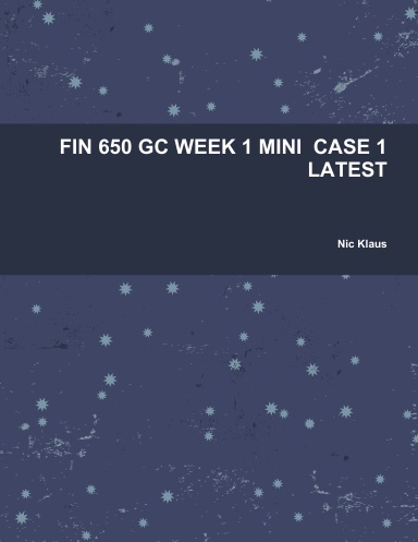 FIN 650 GC WEEK 1 MINI  CASE 1 LATEST