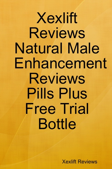 Xexlift Reviews Natural Male Enhancement Reviews Pills Plus Free