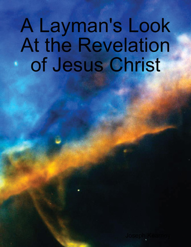 A Layman's Look At the Revelation of Jesus Christ