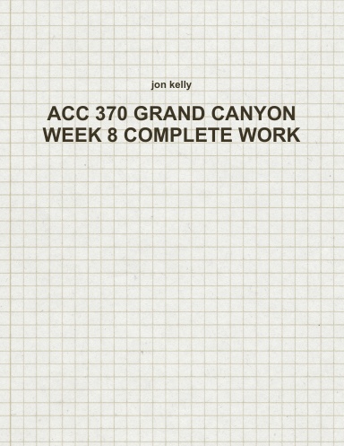 ACC 370 GRAND CANYON WEEK 8 COMPLETE WORK