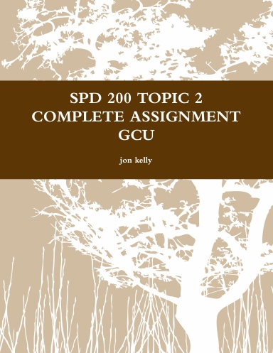 SPD 200 TOPIC 2 COMPLETE ASSIGNMENT GCU
