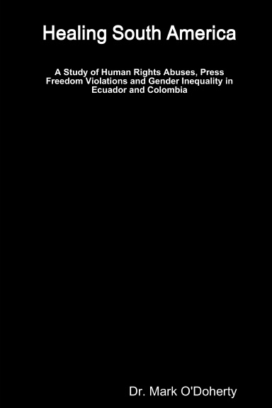 Healing South America - A Study of Human Rights Abuses, Press Freedom Violations and Gender Inequality in Ecuador and Colombia