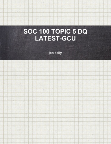 SOC 100 TOPIC 5 DQ LATEST-GCU