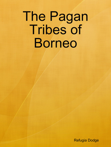 The Pagan Tribes of Borneo