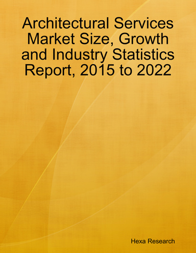 Architectural Services Market Size, Growth and Industry Statistics Report, 2015 to 2022