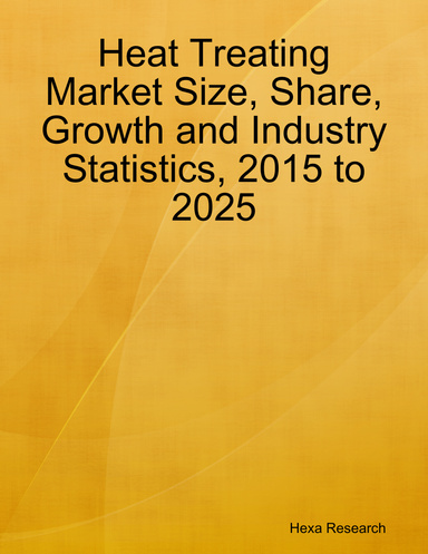Heat Treating Market Size, Share, Growth and Industry Statistics, 2015 to 2025