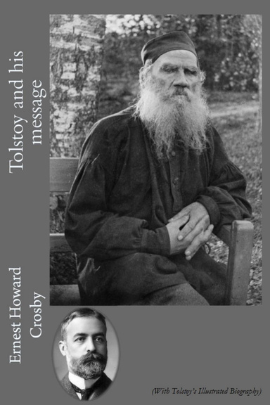 Tolstoy and his Message (With Tolstoy's Illustrated Biography)