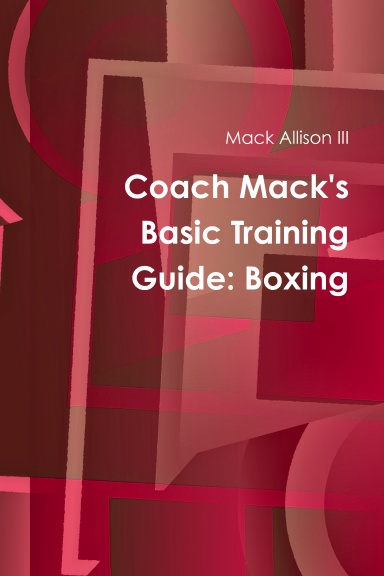 Coach Mack's  Basic Training Guide: Boxing