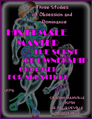 His Female Master - The Scent of Ownership - Groomed for Servitude