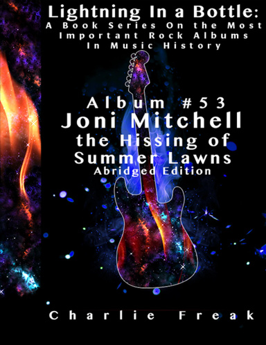 Lightning In a Bottle: A Book Series On the Most Important Rock Albums In Music History Album #53 Joni Mitchell the Hissing of Summer Lawns Abridged Edition