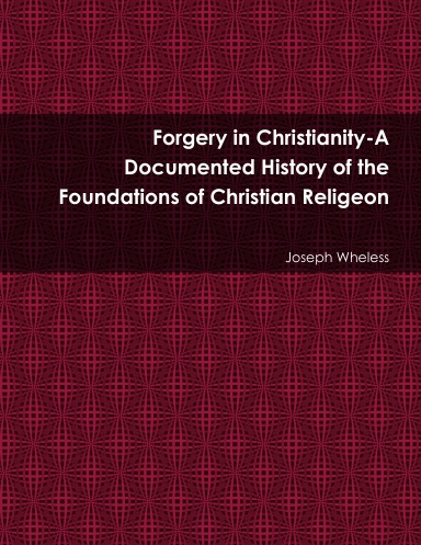 Forgery in Christianity-A Documented History of the Foundations of Christian Religeon