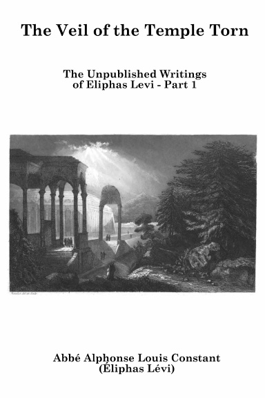 The Veil of the Temple Torn (The Unpublished Writings of Eliphas Levi - Part 1)
