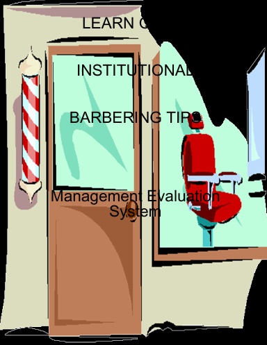 LEARN QUICK  INSTITUTIONAL  BARBERING TIPS        Management Evaluation System
