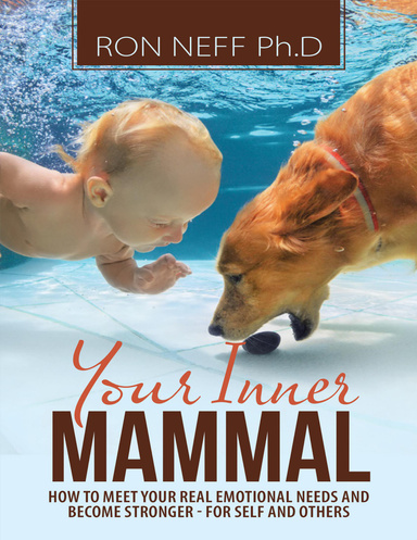 Your Inner Mammal: How to Meet Your Real Emotional Needs and Become Stronger-for Self and Others