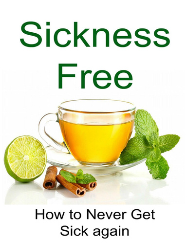 Sickness Free: How to Never Get Sick Again
